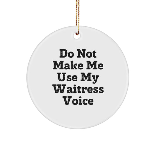 Waitress Gifts from Friends - Do Not Make Me Use My Waitress Voice Circle Ornament, Christmas Unique Presents for Her - Image 1