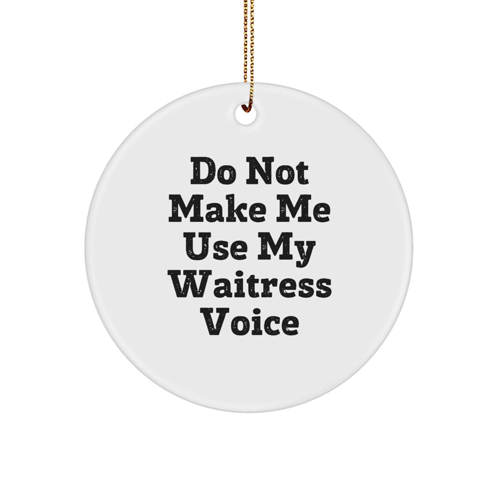 Waitress Gifts from Friends - Do Not Make Me Use My Waitress Voice Circle Ornament, Christmas Unique Presents for Her - Image 1