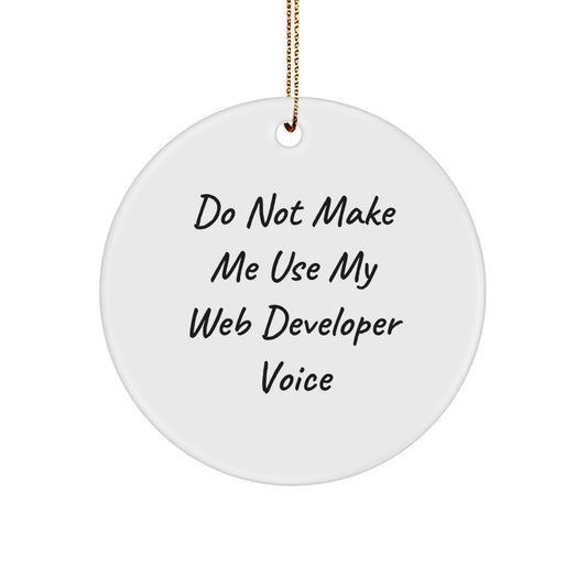 Web Developer Gifts from Friends - Circle Ornament with Quote 'Do Not Make Me Use My Web Developer Voice' - Christmas Unique Gifts - Image 1