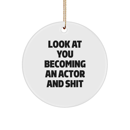 Funny Quote Actor Gifts from Friends for Men Circle Ornament - 'Look At You Becoming An Actor And Shit' Christmas Unique Gifts for Him - Image 1