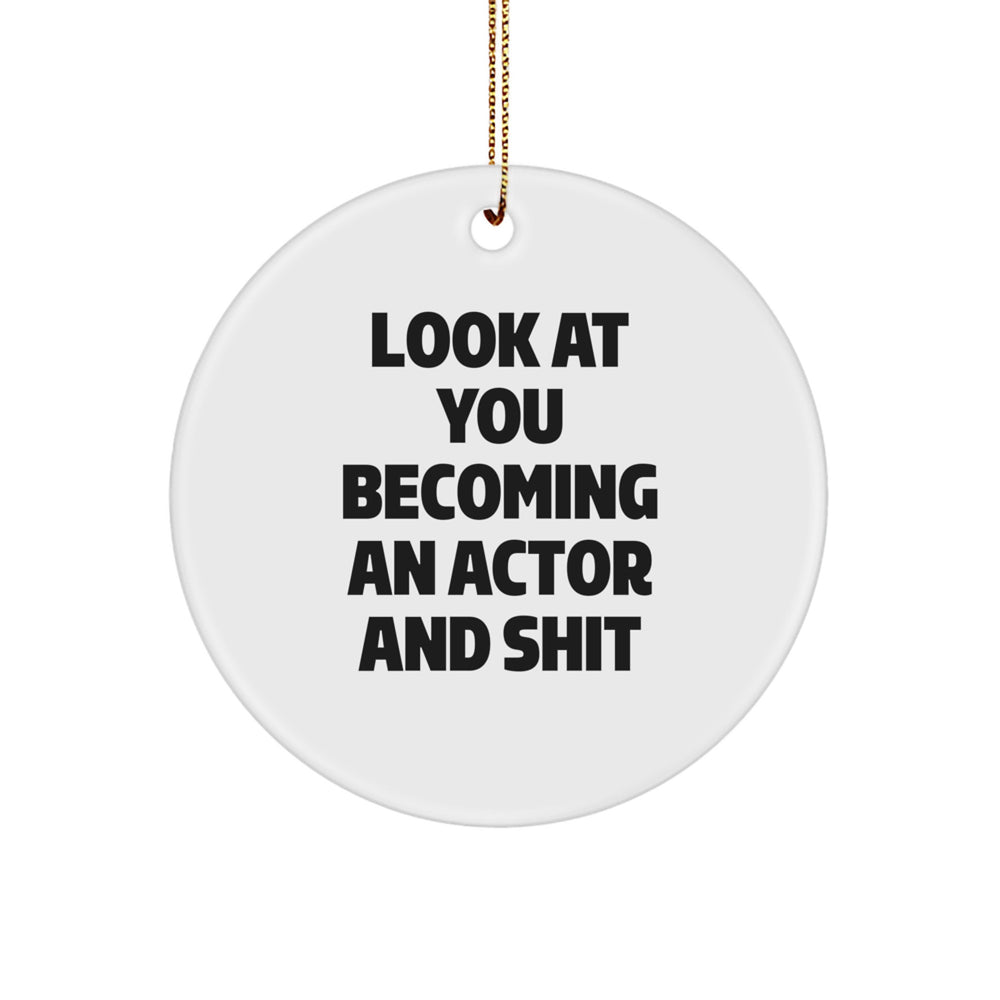 Funny Quote Actor Gifts from Friends for Men Circle Ornament - 'Look At You Becoming An Actor And Shit' Christmas Unique Gifts for Him - Image 1