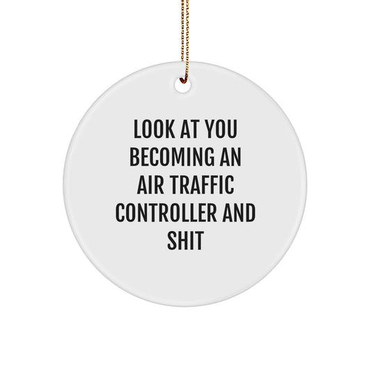 Funny Air Traffic Controller Gifts - 'Look At You Becoming An Air Traffic Controller And Shit' Circle Ornament from Friends, Coworkers to Family - Image 1