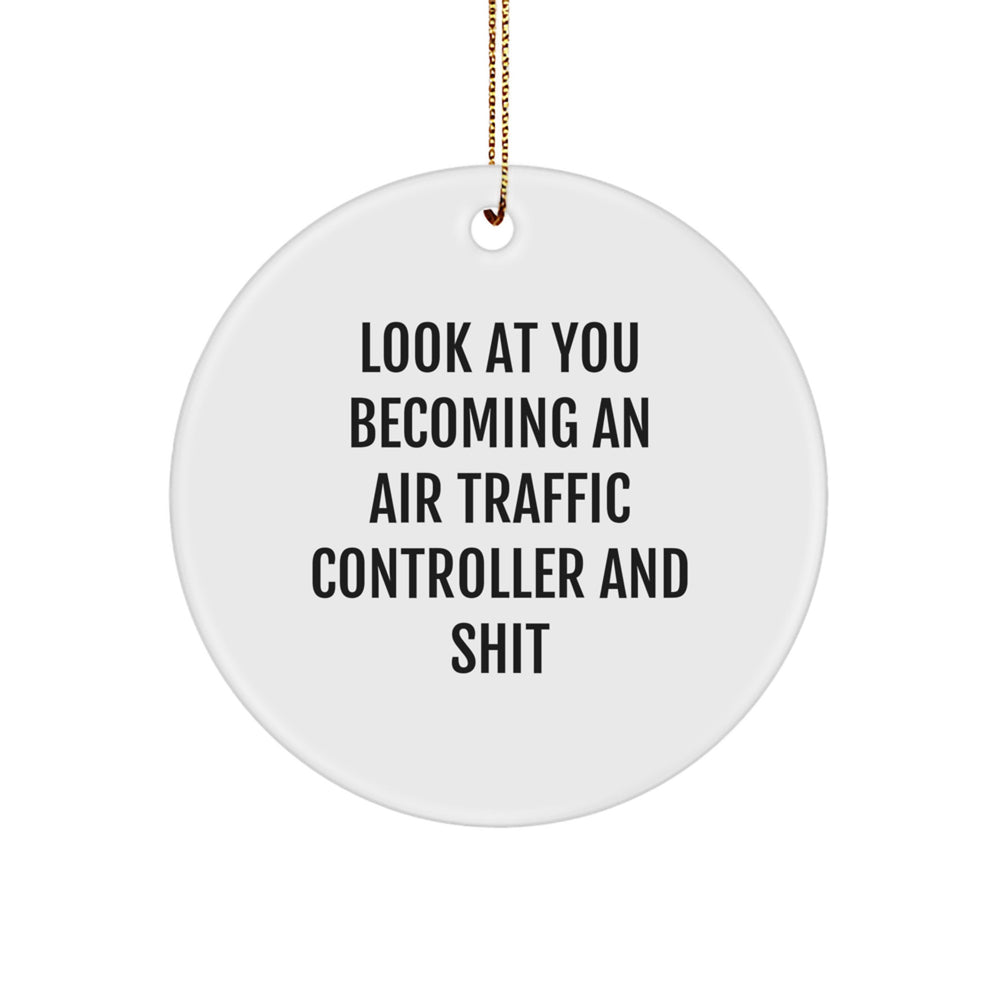 Funny Air Traffic Controller Gifts - 'Look At You Becoming An Air Traffic Controller And Shit' Circle Ornament from Friends, Coworkers to Family - Image 1