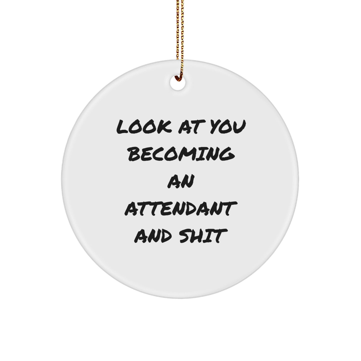 Funny Attendant Gifts from Friends - Look At You Becoming An Attendant And Shit Circle Ornament for Christmas - Image 1