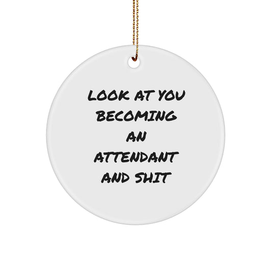 Funny Attendant Gifts from Friends - Look At You Becoming An Attendant And Shit Circle Ornament for Christmas - Image 1