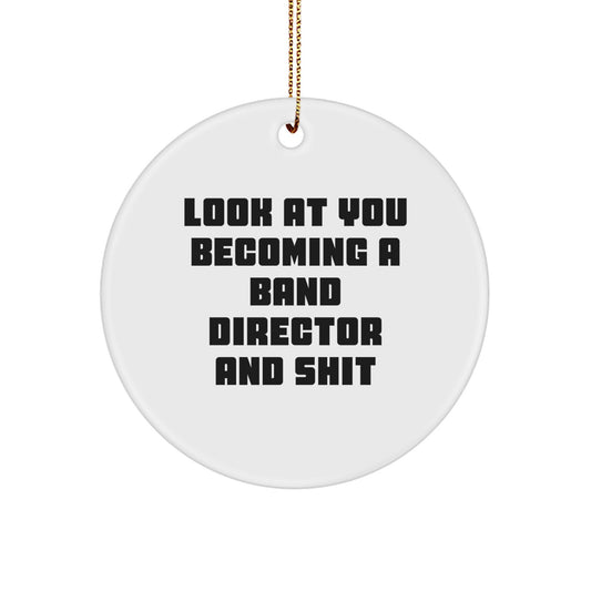 Funny Band Director Gifts for Christmas - 'Look At You Becoming A Band Director And Shit' Circle Ornament from Friends, Family, or Coworkers - Image 1