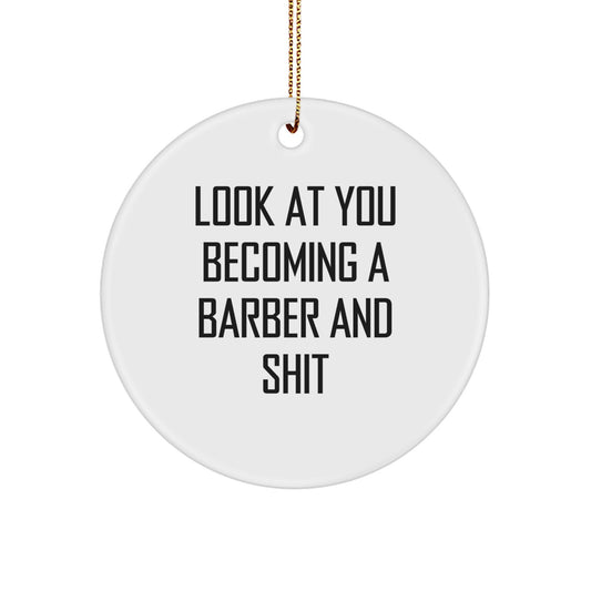 Funny Barber Gifts from Friends - 'Look At You Becoming A Barber And Shit' Circle Ornament for Men or Women, Christmas Unique Gifts for Barber, Friends, Coworkers, Family - Image 1