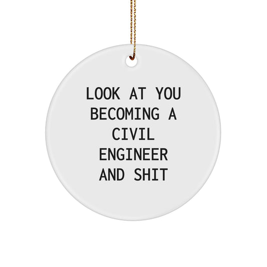 Funny Civil Engineer Gifts, Circle Ornament for Men, Women, Coworkers, Family - Look At You Becoming A Civil Engineer And Shit - Image 1