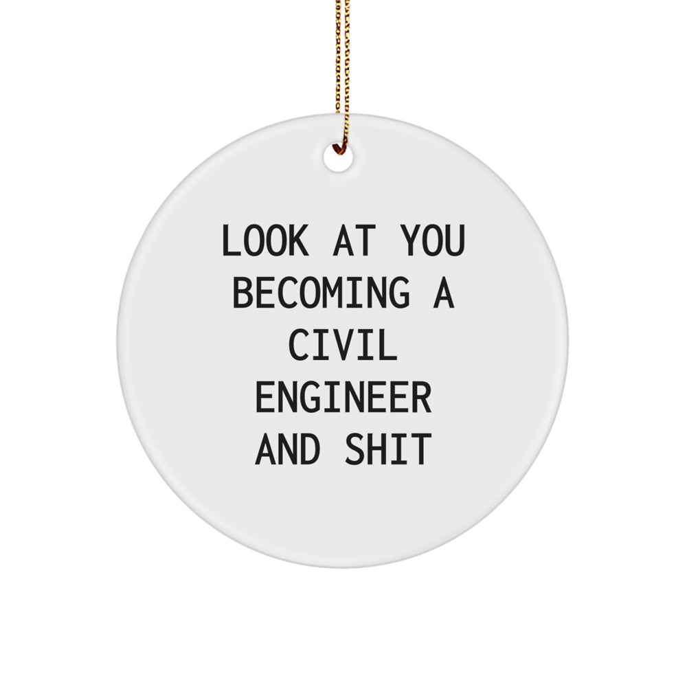 Funny Civil Engineer Gifts, Circle Ornament for Men, Women, Coworkers, Family - Look At You Becoming A Civil Engineer And Shit - Image 1