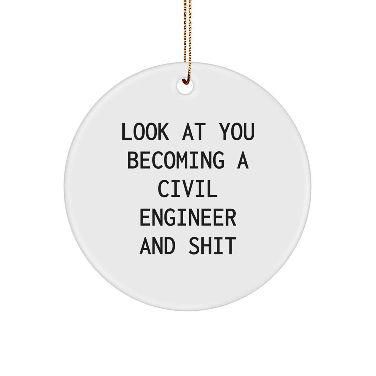 Funny Civil Engineer Gifts, Circle Ornament for Men, Women, Coworkers, Family - Look At You Becoming A Civil Engineer And Shit - Image 1