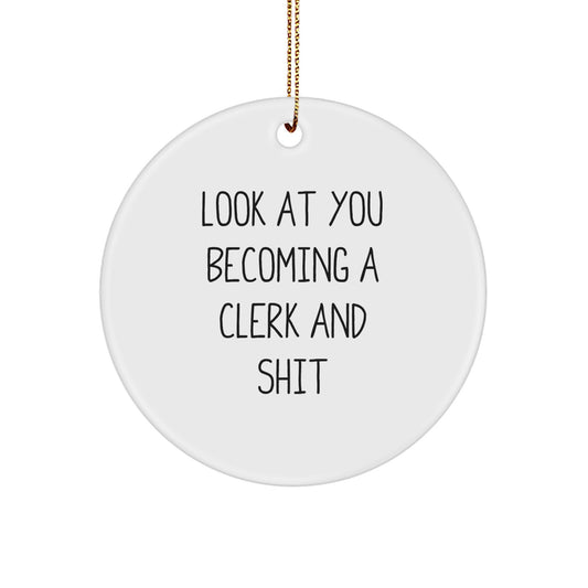 Funny Clerk Gifts for Men and Women, Look at You Becoming a Clerk and Shit Christmas Circle Ornament, Gifts from Friends, Family, Coworkers - Image 1