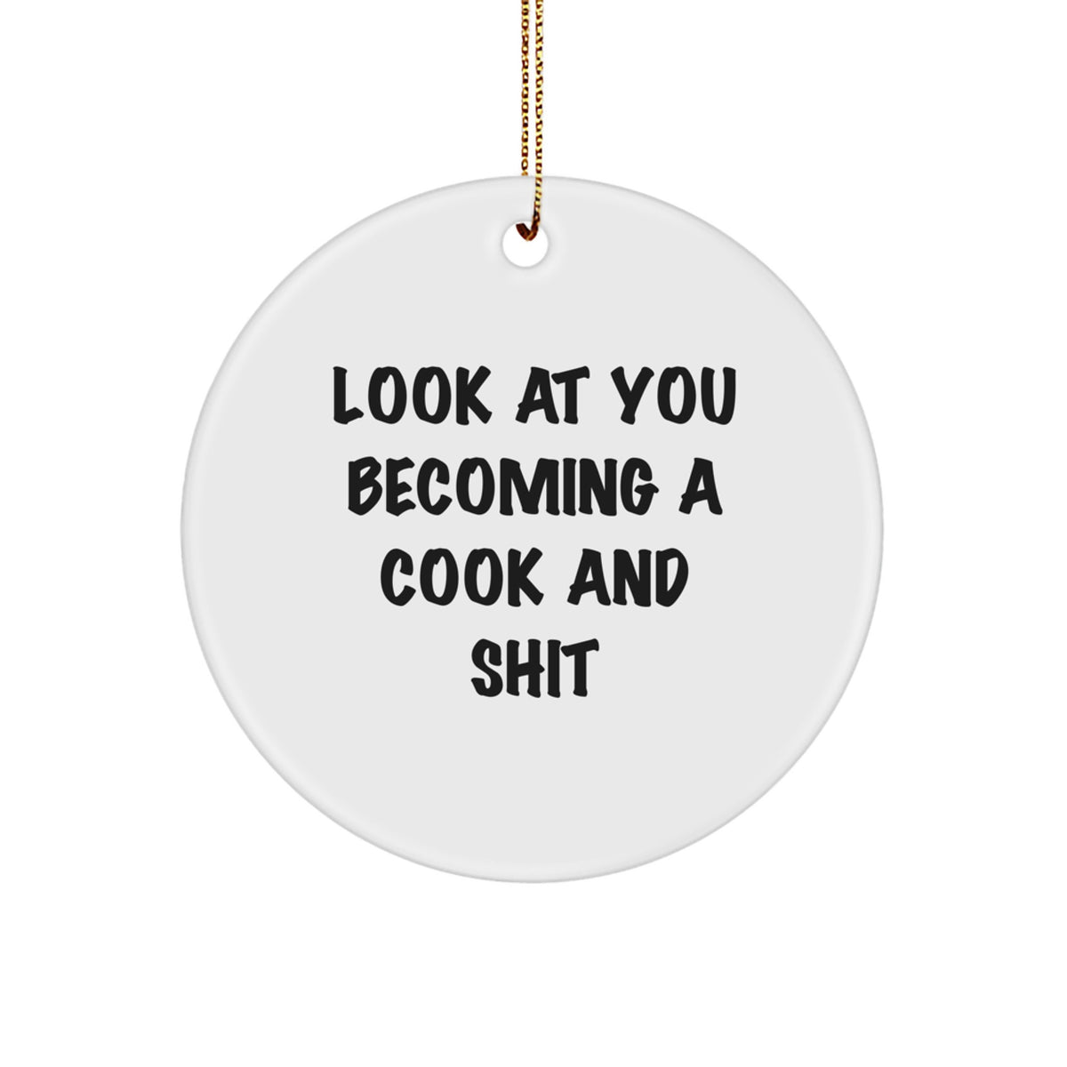 Cook Circle Ornament, Funny Quote Gifts for Men, 'Look At You Becoming A Cook And Shit', Christmas Unique Gifts from Friends - Image 1