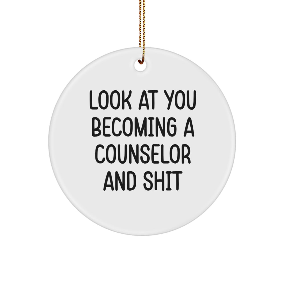 Funny Counselor Gifts from Friends for Christmas - Look At You Becoming A Counselor And Shit Circle Ornament - Image 1