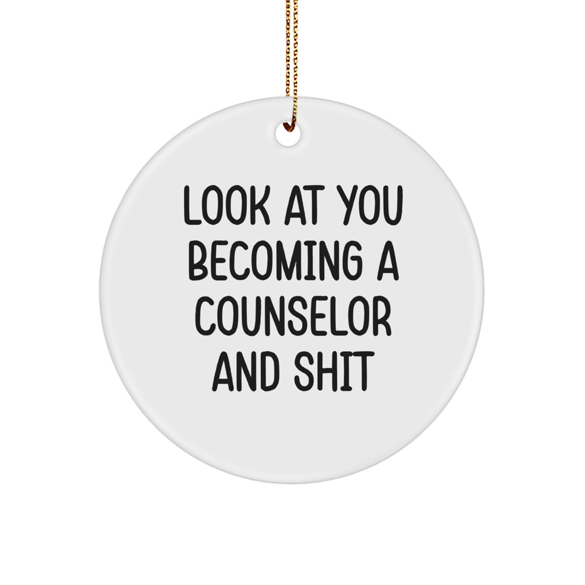 Funny Counselor Gifts from Friends for Christmas - Look At You Becoming A Counselor And Shit Circle Ornament - Image 1