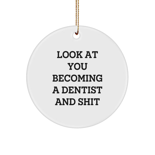 Funny Dentist Gifts for Men, Circle Ornament with Inspirational Quote 'Look At You Becoming A Dentist And Shit', Christmas Unique Gifts from Friends - Image 1