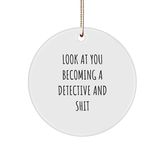 Funny Detective Gifts: 'Look At You Becoming A Detective And Shit' Circle Ornament, White, Circle Shaped, Christmas Unique Gifts from Friends to Family - Image 1