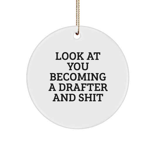 Funny Drafter Gifts for Men or Women - Circle Ornament with 'Look At You Becoming A Drafter And Shit' Quote - Gifts from Friends or Family for Christmas - Image 1