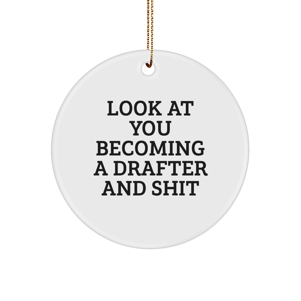 Funny Drafter Gifts for Men or Women - Circle Ornament with 'Look At You Becoming A Drafter And Shit' Quote - Gifts from Friends or Family for Christmas - Image 1