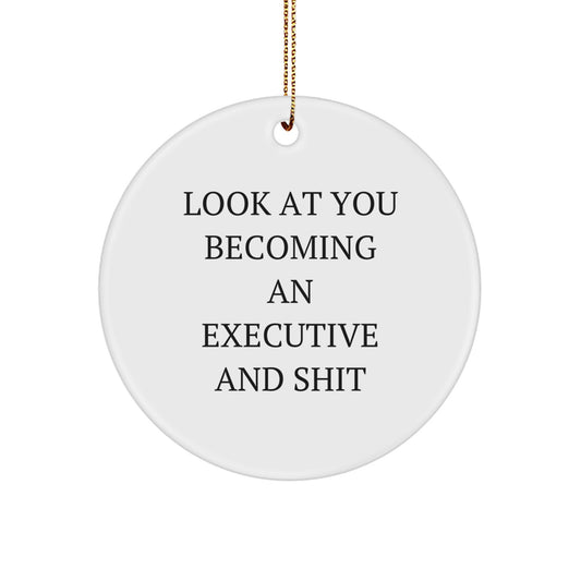 Funny Executive Circle Ornament Gifts from Men to Friends - Look At You Becoming An Executive And Shit, Christmas Unique Executive Gift Ideas - Image 1