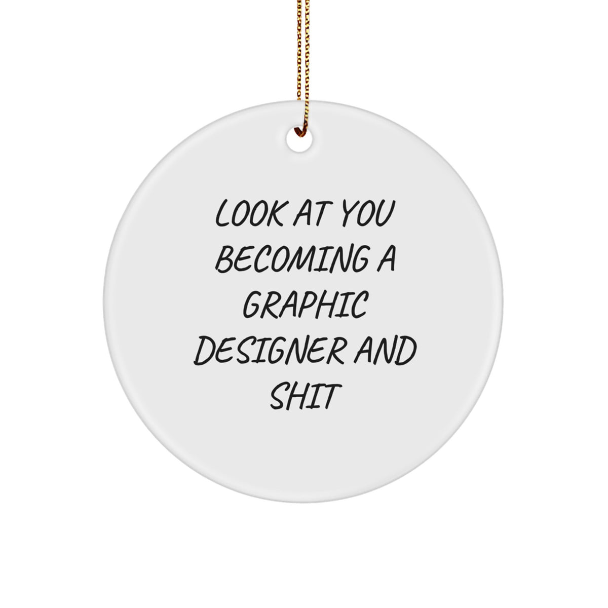 Funny Graphic Designer Gifts for Her, Unique Circle Ornament with 'Look At You Becoming A Graphic Designer And Shit' Quote, Gifts from Family to Friends, Gifts for Women, Christmas Unique Gifts - Image 1
