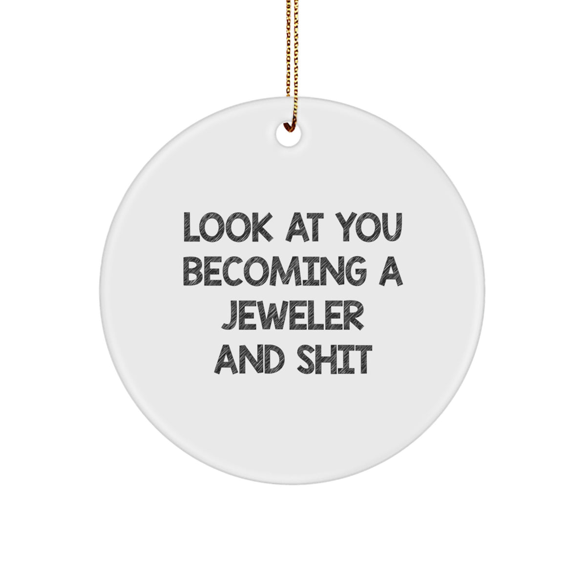 Jeweler Gifts from Family - Look At You Becoming A Jeweler And Shit, Funny Circle Ornament for Christmas - Image 1