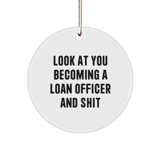 Funny Quote Loan Officer Gifts, Circle Ornament, 'Look At You Becoming A Loan Officer And Shit' - Gifts from Men to Loan Officers, Perfect for Christmas - Image 1