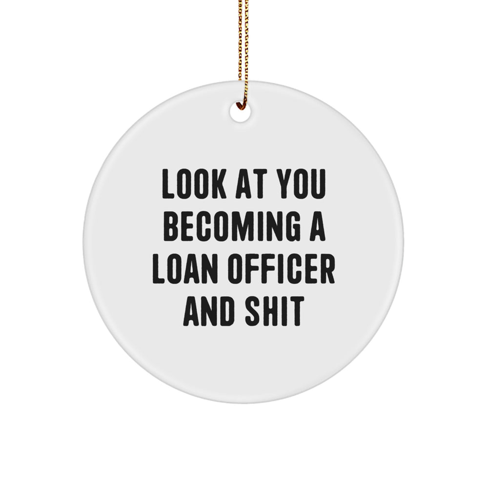 Funny Quote Loan Officer Gifts, Circle Ornament, 'Look At You Becoming A Loan Officer And Shit' - Gifts from Men to Loan Officers, Perfect for Christmas - Image 1