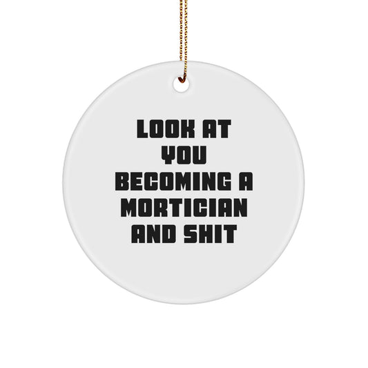 Mortician Gifts, Funny Circle Ornament, 'Look At You Becoming A Mortician And Shit', Christmas Unique Gifts from Friends to Family - Image 1