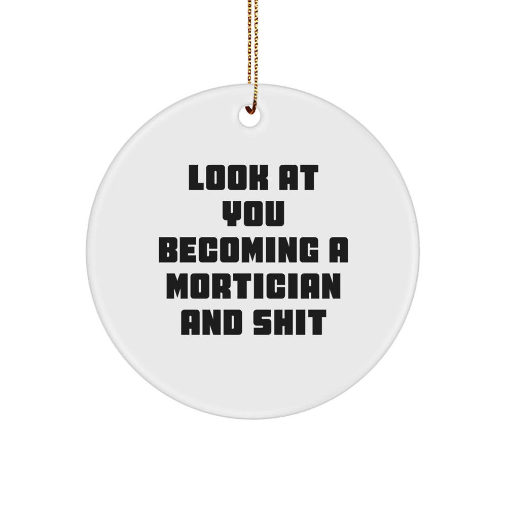 Mortician Gifts, Funny Circle Ornament, 'Look At You Becoming A Mortician And Shit', Christmas Unique Gifts from Friends to Family - Image 1