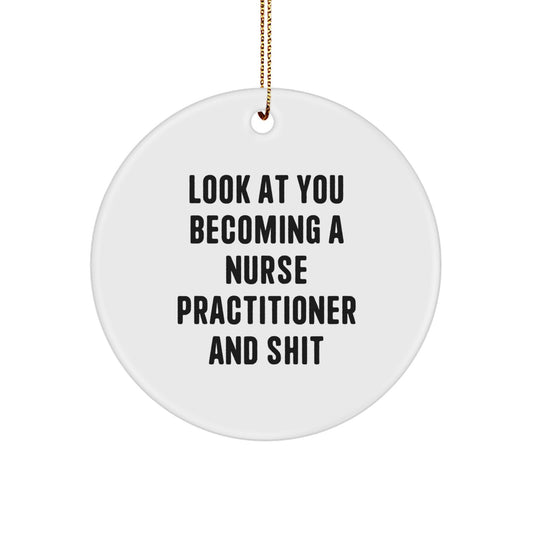 Funny Nurse Practitioner Gifts from Friends - Look At You Becoming A Nurse Practitioner Ornament, Circle Shaped, for Christmas, Inspirational Quote - Image 1