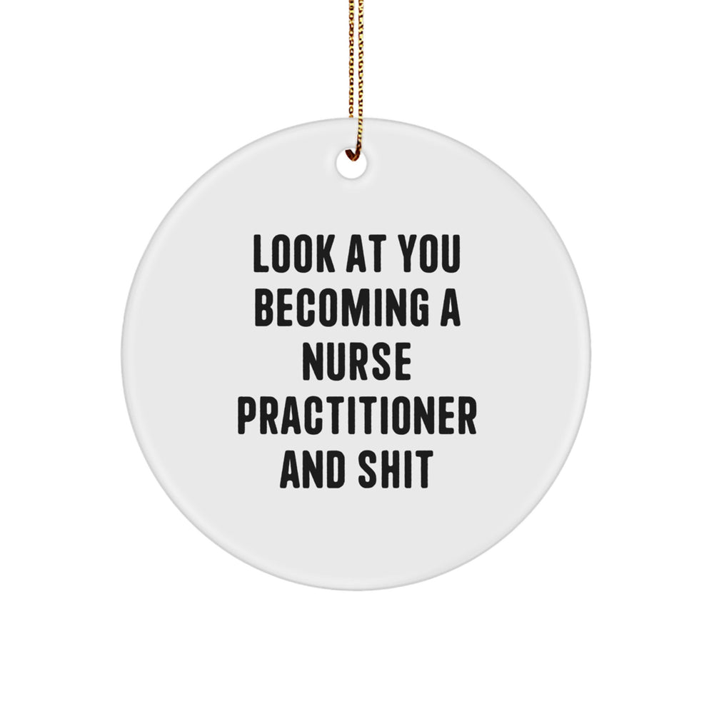 Funny Nurse Practitioner Gifts from Friends - Look At You Becoming A Nurse Practitioner Ornament, Circle Shaped, for Christmas, Inspirational Quote - Image 1