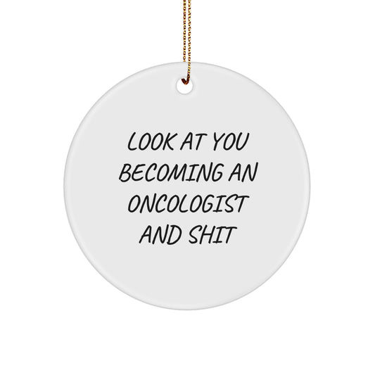 Funny Christmas Unique Gifts for Oncologists - 'Look At You Becoming An Oncologist And Shit' Circle Ornament Gifts from Friends - Image 1