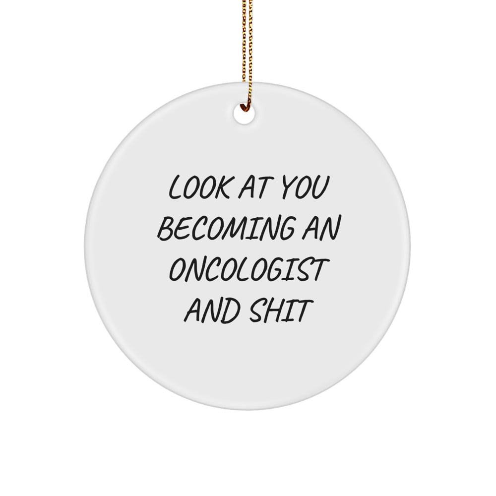 Funny Christmas Unique Gifts for Oncologists - 'Look At You Becoming An Oncologist And Shit' Circle Ornament Gifts from Friends - Image 1