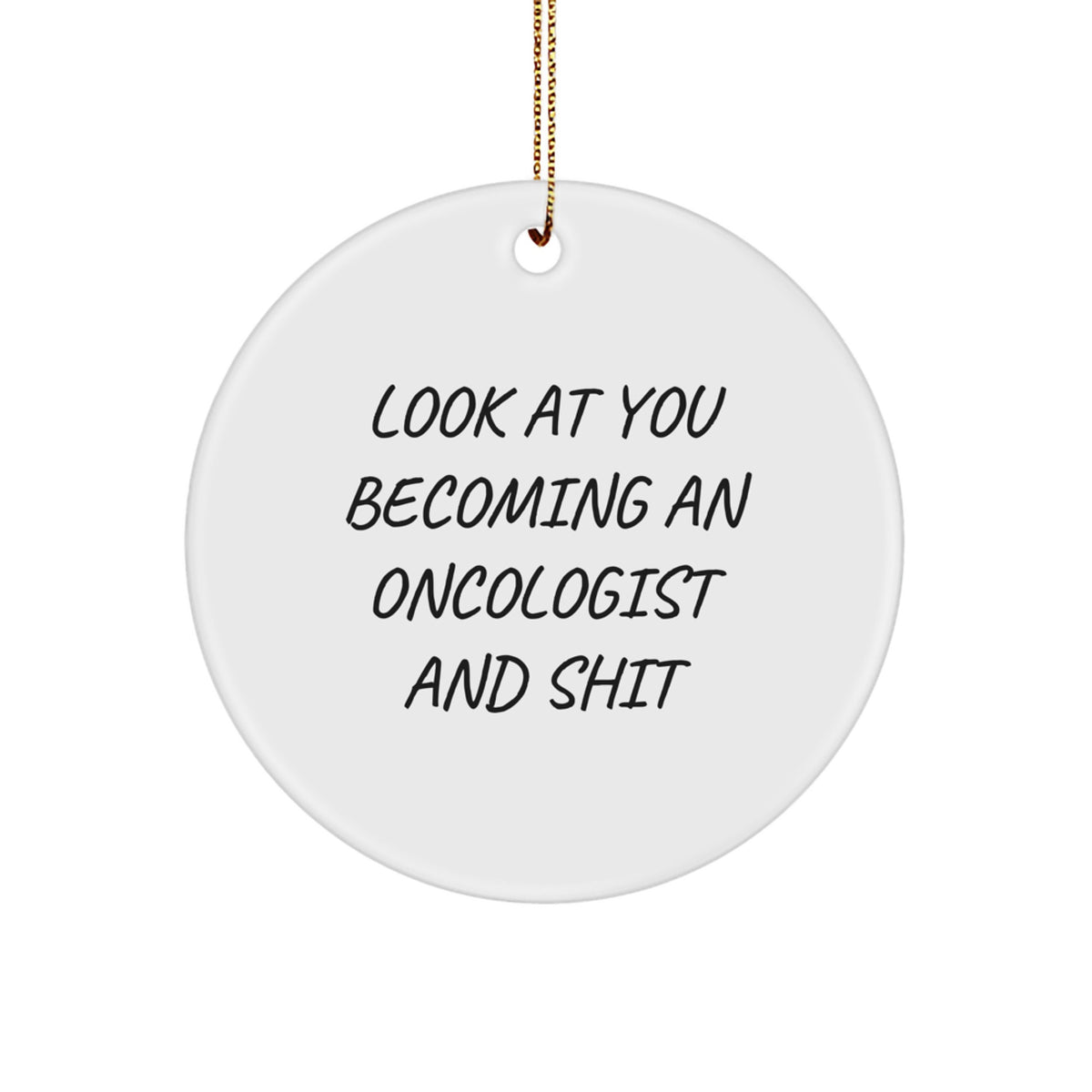 Funny Christmas Unique Gifts for Oncologists - 'Look At You Becoming An Oncologist And Shit' Circle Ornament Gifts from Friends - Image 1
