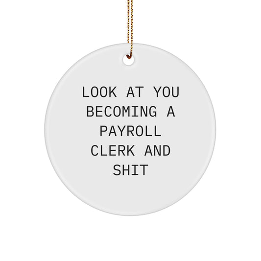 Funny Payroll Clerk Gifts from Friends and Family - Look at You Becoming a Payroll Clerk and Shit Circle Ornament for Christmas - Image 1