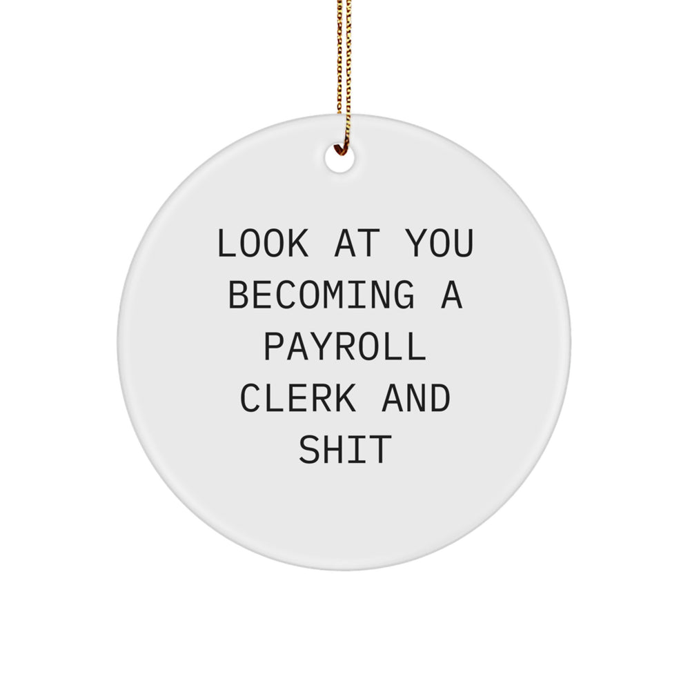 Funny Payroll Clerk Gifts from Friends and Family - Look at You Becoming a Payroll Clerk and Shit Circle Ornament for Christmas - Image 1