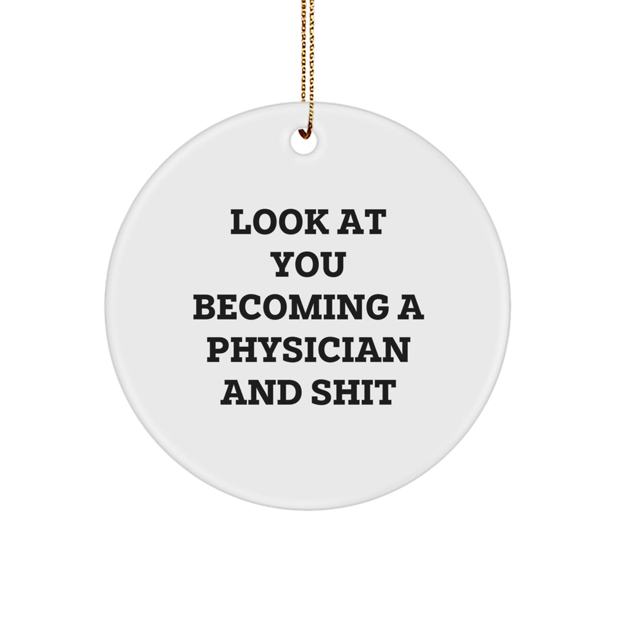 Gifts from Friends to Physicians - Funny Circle Ornament, 'Look At You Becoming A Physician And Shit', Christmas Unique Gifts for Physician - Image 1