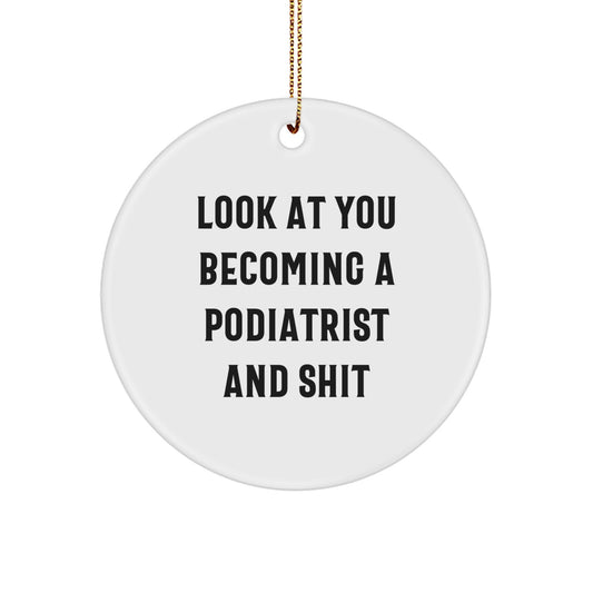 Funny Podiatrist Gifts for Christmas - Circle Ornament with 'Look At You Becoming A Podiatrist And Shit' Quote, Gifts from Friends to Podiatrist - Image 1