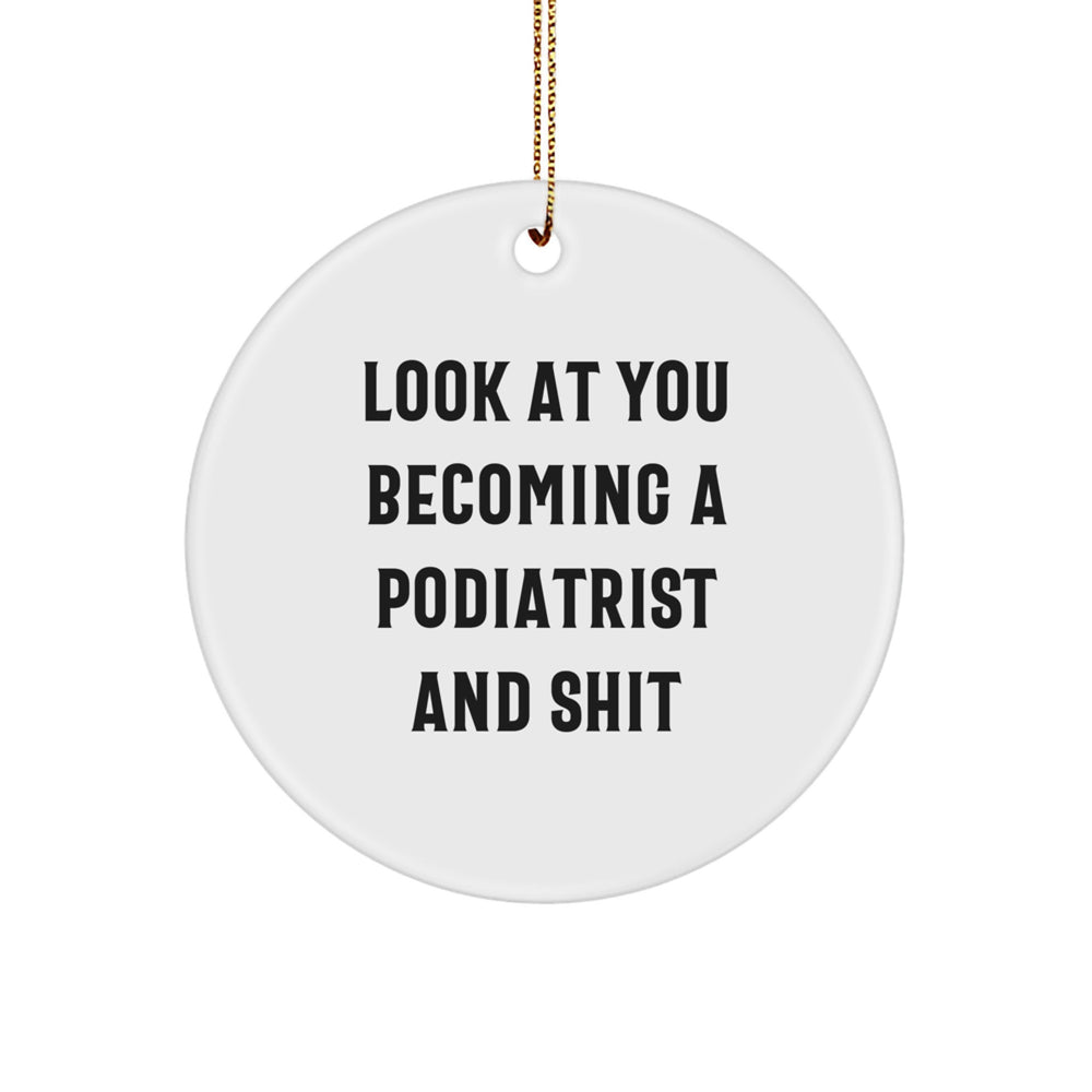 Funny Podiatrist Gifts for Christmas - Circle Ornament with 'Look At You Becoming A Podiatrist And Shit' Quote, Gifts from Friends to Podiatrist - Image 1