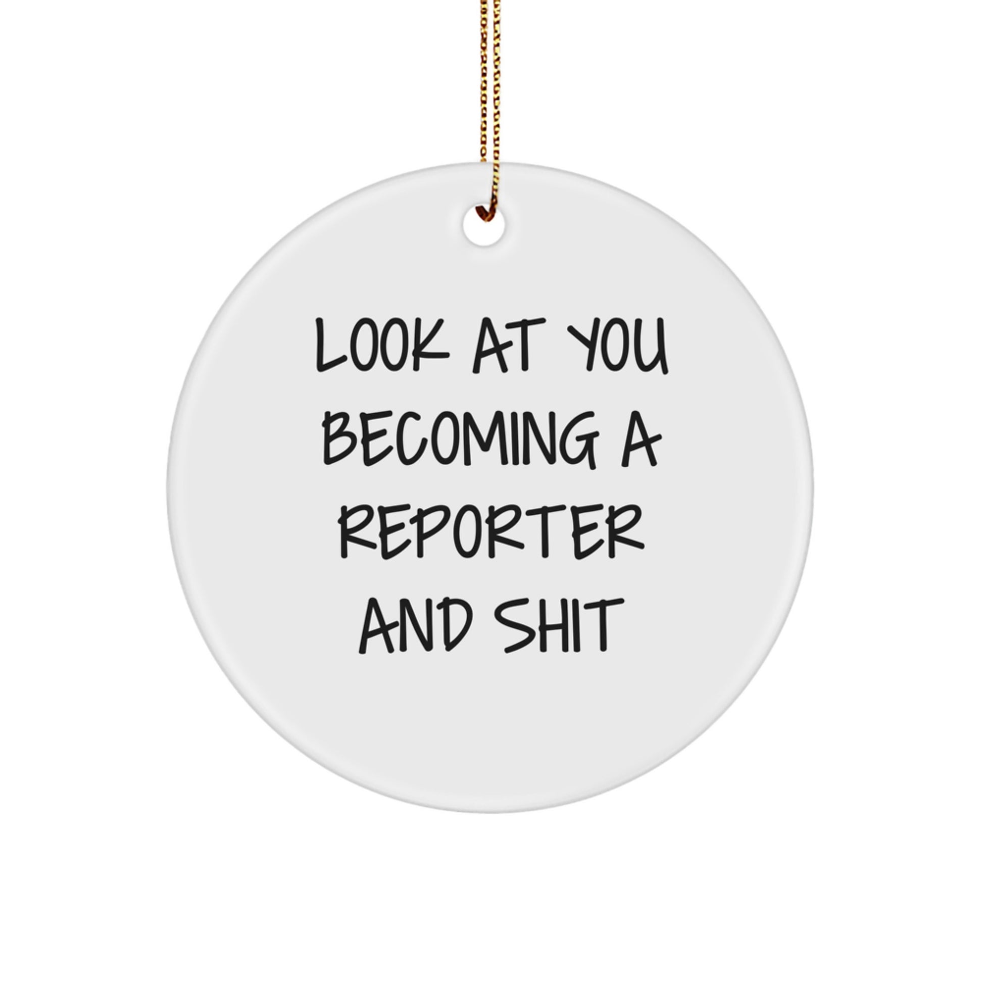 Funny Reporter Gifts for Christmas - 'Look At You Becoming A Reporter And Shit' Circle Ornament, Gifts from Friends, Family, or Coworkers - Image 1