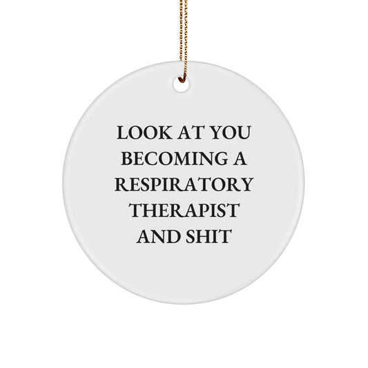 Funny Respiratory Therapist Gifts, 'Look At You Becoming A Respirapist And Shit' Quote Circle Ornament for Christmas, Gifts from Men to Respiratory Therapist - Image 1