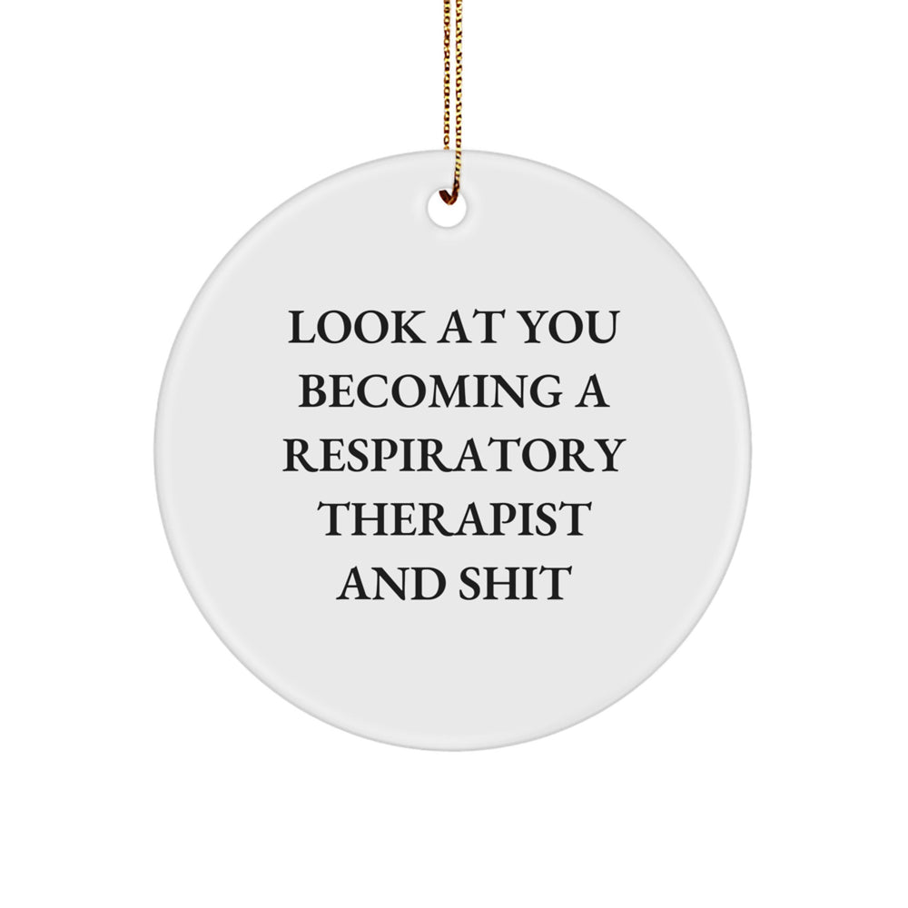 Funny Respiratory Therapist Gifts, 'Look At You Becoming A Respirapist And Shit' Quote Circle Ornament for Christmas, Gifts from Men to Respiratory Therapist - Image 1