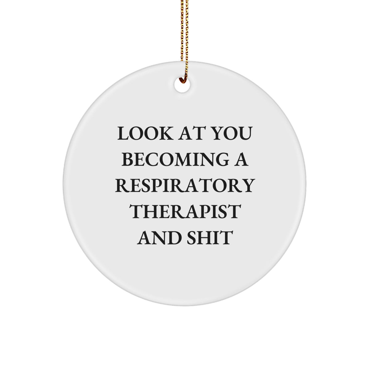 Funny Respiratory Therapist Gifts, 'Look At You Becoming A Respirapist And Shit' Quote Circle Ornament for Christmas, Gifts from Men to Respiratory Therapist - Image 1