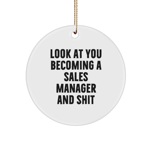Funny Sales Manager Gift for Men - White Circle Ornament with 'Look At You Becoming A Sales Manager And Shit' Quote, Gifts from Mom - Image 1