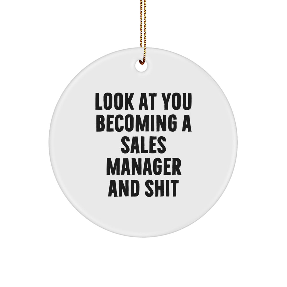 Funny Sales Manager Gift for Men - White Circle Ornament with 'Look At You Becoming A Sales Manager And Shit' Quote, Gifts from Mom - Image 1