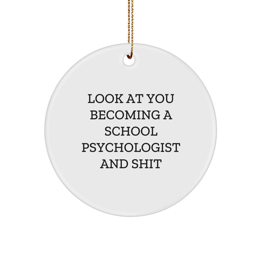 School Psychologist Gifts from Friends - Look At You Becoming A School Psychologist And Shit, Funny Circle Ornament for Christmas - Image 1