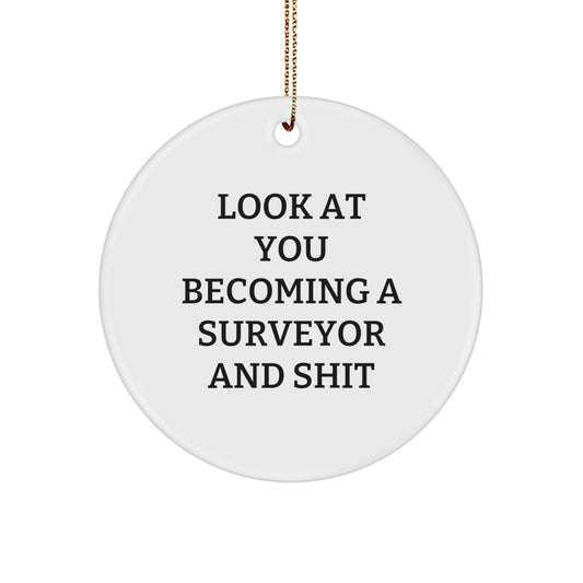 Funny Surveyor Gifts, Christmas Circle Ornament for Surveyor Enthusiasts, 'Look At You Becoming A Surveyor And Shit' Quote, Gifts from Friends, for Surveyor - Image 1