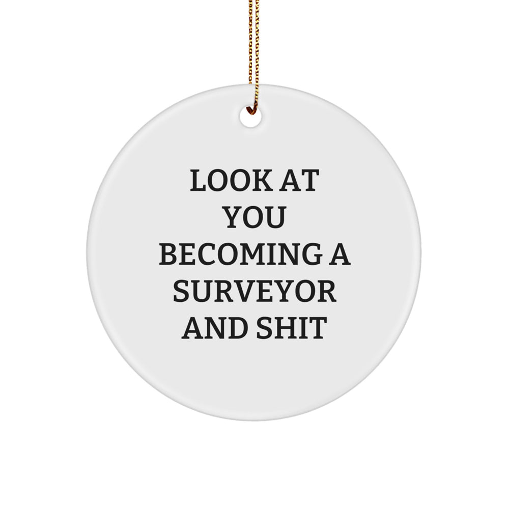 Funny Surveyor Gifts, Christmas Circle Ornament for Surveyor Enthusiasts, 'Look At You Becoming A Surveyor And Shit' Quote, Gifts from Friends, for Surveyor - Image 1