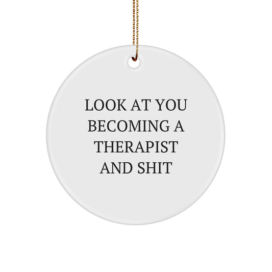 Funny Therapist Gifts from Friends, Women to Men - Circle Ornament with 'Look At You Becoming A Therapist And Shit' Quote, Christmas Unique Gifts - Image 1