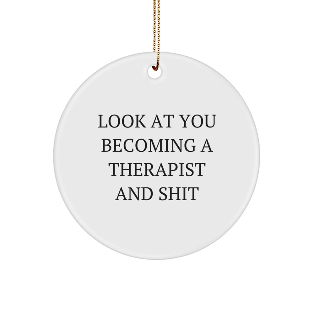 Funny Therapist Gifts from Friends, Women to Men - Circle Ornament with 'Look At You Becoming A Therapist And Shit' Quote, Christmas Unique Gifts - Image 1